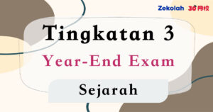 Tingkatan 3 Sejarah Peperiksaan Akhir Tahun - Form 3 History Year End Exam